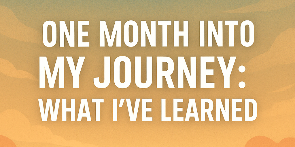 One Month Into My Journey: What I've Learned
